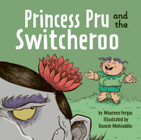Princess Pru and the Switcheroo by Maureen Fergus, Danesh Mohiuddin, 9781771475341