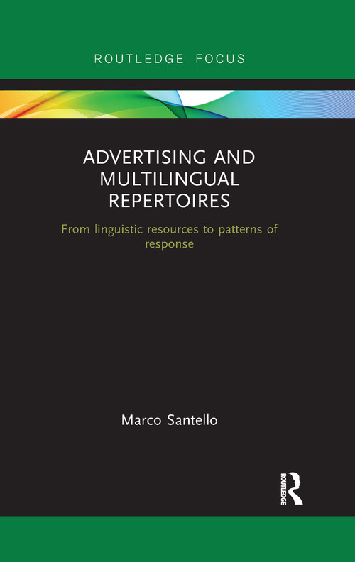 Advertising and Multilingual Repertoires (from Linguistic Resources to Patterns of Response) by Marco Santello, 9780367607487