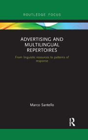 Advertising and Multilingual Repertoires (from Linguistic Resources to Patterns of Response) by Marco Santello, 9780367607487