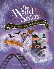 The Weird Sisters: A Coop, Some Goop, and a Sandwich by Mark David Smith, Kari Rust, 9781771476041