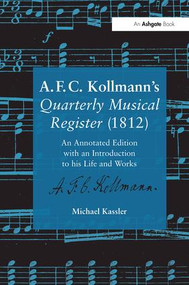 A.F.C. Kollmann's Quarterly Musical Register (1812) (An Annotated Edition with an Introduction to his Life and Works) by Michael Kassler, 9781138265455