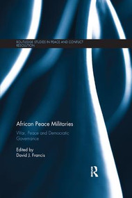 African Peace Militaries (War, Peace and Democratic Governance) by David Francis, 9780367204082