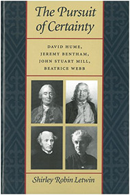 The Pursuit of Certainty (David Hume, Jeremy Bentham, John Stuart Mill, Beatrice Webb) by Shirley Robin Letwin, 9780865971943
