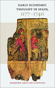 Early Economic Thought in Spain, 1177-1740 by Marjorie Grice-Hutchinson, 9780865978010