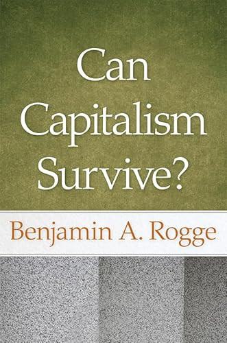 Can Capitalism Survive? by Benjamin A. Rogge, 9780913966471