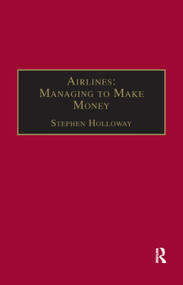 Airlines: Managing to Make Money by Stephen Holloway, 9781138381087