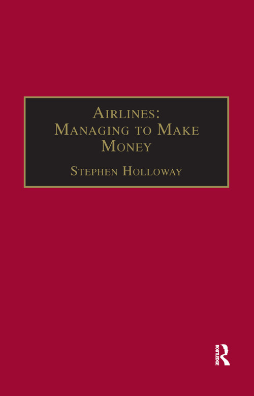 Airlines: Managing to Make Money by Stephen Holloway, 9781138381087
