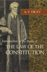 Introduction to the Study of the Law of the Constitution by A. V. Dicey, 9780865970038