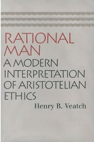 Rational Man (A Modern Interpretation of Aristotelian Ethics) by Henry Babcock Veatch, 9780865973930