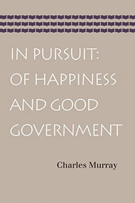 In Pursuit: Of Happiness and Good Government by Charles Murray, 9780865978430