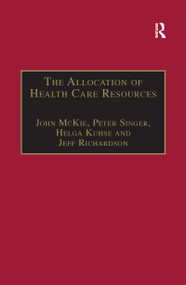 The Allocation of Health Care Resources (An Ethical Evaluation of the 'QALY' Approach) by John McKie, Peter Singer, Jeff Richardson, 9780367605186