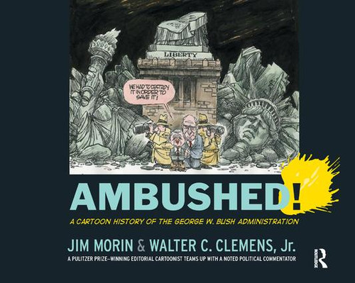 Ambushed! (A Cartoon History of the George W. Bush Administration) by Jim Morin, Walter C. Clemens Jr, 9781138459175