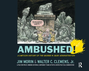 Ambushed! (A Cartoon History of the George W. Bush Administration) by Jim Morin, Walter C. Clemens Jr, 9781138459175