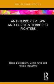 Anti-Terrorism Law and Foreign Terrorist Fighters by Jessie Blackbourn, Deniz Kayis, Nicola McGarrity, 9781138093379