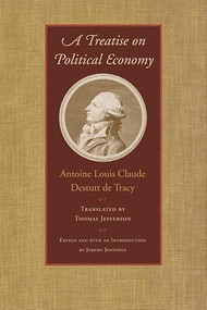 A Treatise on Political Economy - 9780865978126 by Antoine Louis Claude Destutt de Tracy, 9780865978126