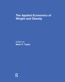 The Applied Economics of Weight and Obesity by Mark P. Taylor, 9781138377806