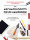 The Archaeologist's Field Handbook (The essential guide for beginners and professionals in Australia) by Heather Burke, Michael Morrison, 9781743318065