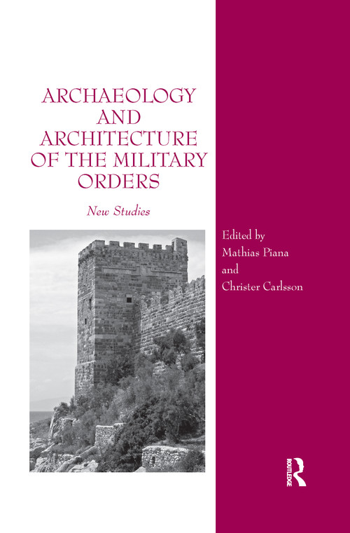 Archaeology and Architecture of the Military Orders (New Studies) by Mathias Piana, Christer Carlsson, 9780367600846