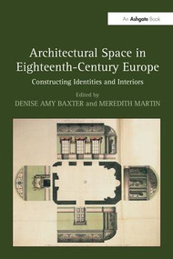 Architectural Space in Eighteenth-Century Europe (Constructing Identities and Interiors) by Meredith Martin, 9781138245815