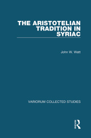 The Aristotelian Tradition in Syriac by John W. Watt, 9780367661229