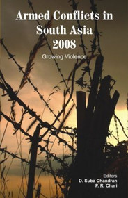 Armed Conflicts in South Asia 2008 (Growing Violence) by D. Suba Chandran, P. R. Chari, 9780415476225