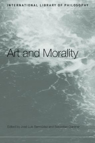 Art and Morality by José Luis Bermúdez, Sebastian Gardner, 9780415260466