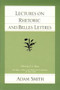 Lectures on Rhetoric and Belles Lettres by Adam Smith, J. C. Bryce, 9780865970526