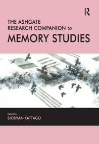 The Ashgate Research Companion to Memory Studies by Siobhan Kattago, 9780367606152