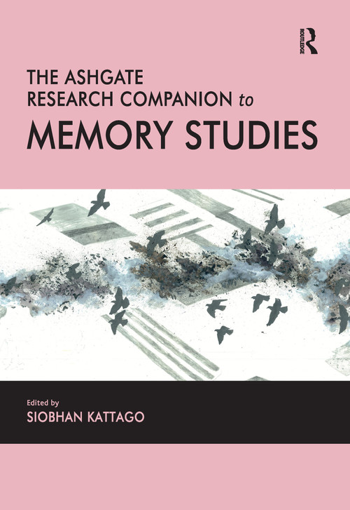 The Ashgate Research Companion to Memory Studies by Siobhan Kattago, 9780367606152