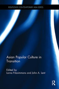 Asian Popular Culture in Transition by John A Lent, Lorna Fitzsimmons, 9781138108523