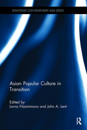 Asian Popular Culture in Transition by John A Lent, Lorna Fitzsimmons, 9781138108523
