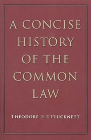 A Concise History of the Common Law by Theodore F. T. Plucknett, 9780865978072