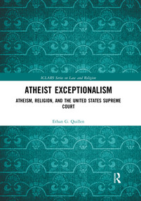 Atheist Exceptionalism (Atheism, Religion, and the United States Supreme Court) by Ethan Quillen, 9780367590598
