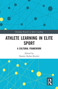 Athlete Learning in Elite Sport (A Cultural Framework) by Natalie Barker-Ruchti, 9780367661472
