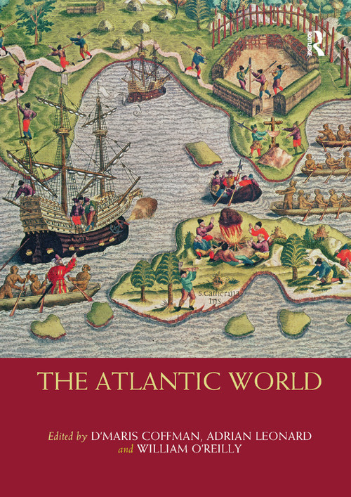 The Atlantic World by D'Maris Coffman, Adrian Leonard, William O'Reilly, 9780367865610
