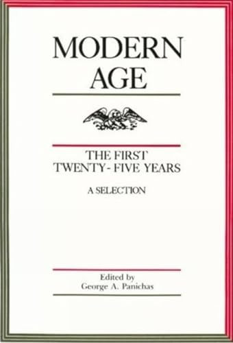 Modern Age: The First Twenty-Five Years (A Selection) by George A. Panichas, 9780865970625
