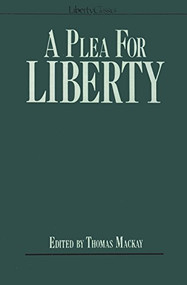 A Plea for Liberty (An Argument Against Socialism and Socialistic Legislation) by Thomas Mackay, 9780913966952