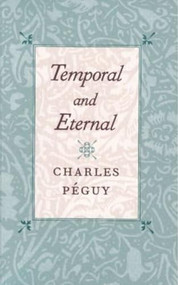 Temporal and Eternal by Charles Péguy, 9780865973220