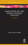 Avantgarde Art and Radical Material Theology (A Manifesto) by Petra Carlsson Redell, 9780367188719
