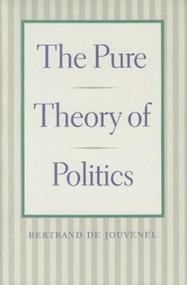 The Pure Theory of Politics by Bertrand de Jouvenel, 9780865972650