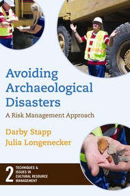 Avoiding Archaeological Disasters (Risk Management for Heritage Professionals) by Darby C Stapp, Julia Longenecker, 9781598741612