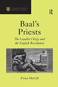 Baal's Priests (The Loyalist Clergy and the English Revolution) by Fiona McCall, 9780367601676