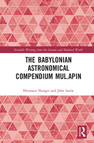 The Babylonian Astronomical Compendium MUL.APIN by Hermann Hunger, John Steele, 9780367666187