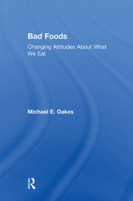 Bad Foods (Changing Attitudes About What We Eat) by Michael Oakes, 9781138507494