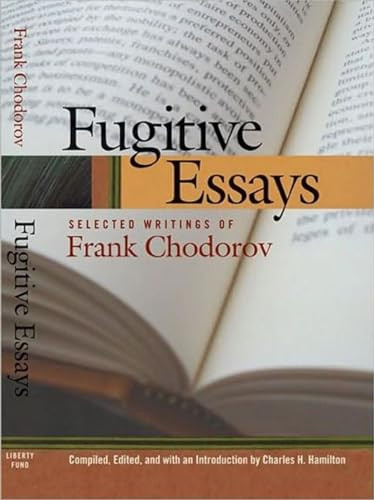 Fugitive Essays (Selected Writings of Frank Chodorov) by Frank Chodorov, Charles H. Hamilton, 9780913966723