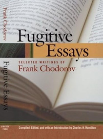 Fugitive Essays (Selected Writings of Frank Chodorov) - 9780913966730 by Frank Chodorov, Charles H. Hamilton, 9780913966730