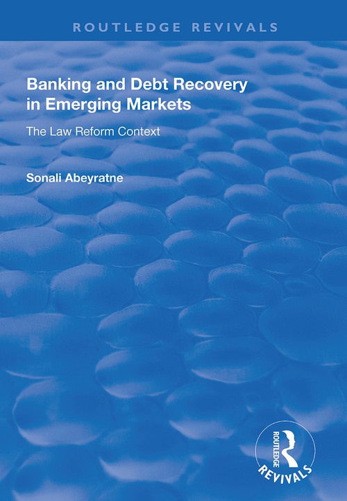 Banking and Debt Recovery in Emerging Markets (The Law Reform Context) by Sonali Abeyratne, 9781138635425