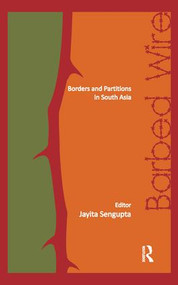 Barbed Wire (Borders and Partitions in South Asia) by Jayita Sengupta, 9781138662414