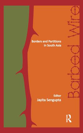 Barbed Wire (Borders and Partitions in South Asia) by Jayita Sengupta, 9781138662414