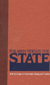The Man Versus the State (With Six Essays on Government, Society, and Freedom) by Herbert Spencer, 9780913966983